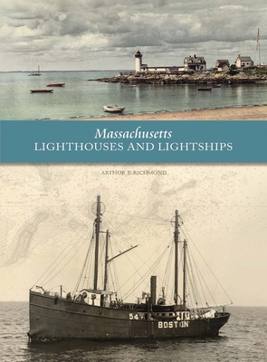 Massachusetts Lighthouses and Lightships By Arthur P. Richmond Cover Image