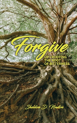 Forgive: Up-rooting The Root Of Bitterness Cover Image