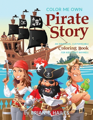 Color Me Own Pirate Story: An Immersive, Customizable Coloring Book for Kids (That Rhymes!) (Color My Own #15)