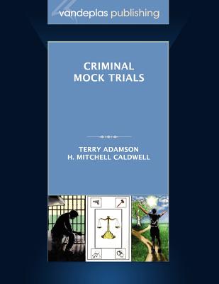 Criminal Mock Trials First Edition 2012 By Terry Adamson, H. Mitchell Caldwell Cover Image