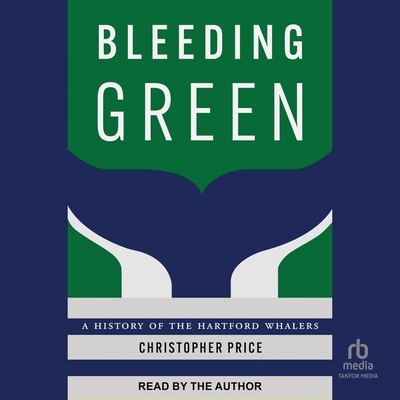 Bleeding Green: A History of the Hartford Whalers Cover Image