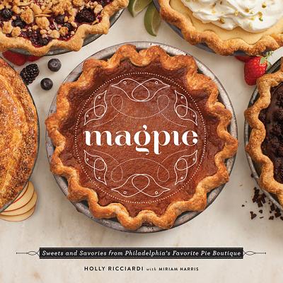 Magpie: Sweets and Savories from Philadelphia's Favorite Pie Boutique Cover Image