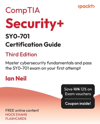 CompTIA Security+ SY0-701 Certification Guide - Third Edition: Master cybersecurity fundamentals and pass the SY0-701 exam on your first attempt Cover Image