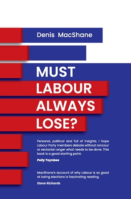 Must Labour Always Lose? By Denis MacShane Cover Image