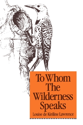 To Whom the Wilderness Speaks By Louise de Kiriline Lawrence, Aleta Karstad (Illustrator) Cover Image