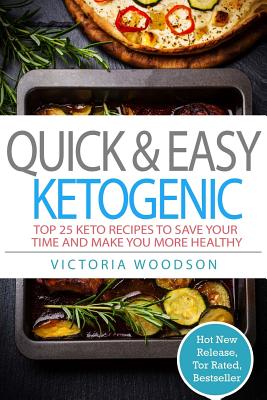 Quick & Easy Ketogenic: Top 25 Keto Recipes To Save Your Time and Make You More Healthy Cover Image