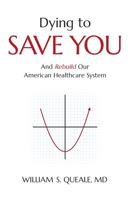 Dying to Save You: And Rebuild Our American Healthcare System Cover Image