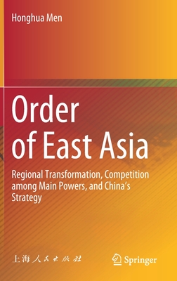 Order of East Asia: Regional Transformation, Competition Among Main Powers, and China's Strategy