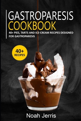 Gastroparesis Cookbook: 40+ Pies, Tarts and Ice-Cream Recipes designed for Gastroparesis Cover Image