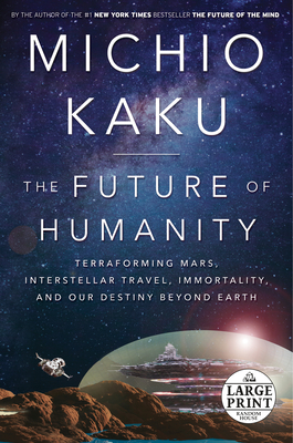 The Future of Humanity: Terraforming Mars, Interstellar Travel, Immortality, and Our Destiny Beyond Earth Cover Image