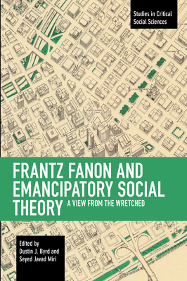 Frantz Fanon and Emancipatory Theory: A View from the Wretched (Studies in Critical Social Sciences) Cover Image