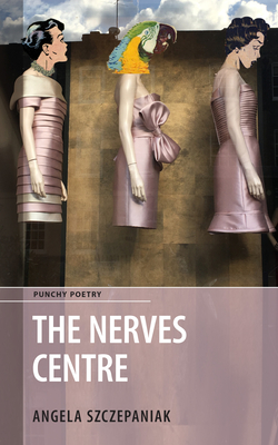 The Nerves Centre By Angela Szczepaniak Cover Image
