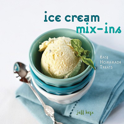 Ice Cream Mix-Ins: Easy Homemade Treats By Jeff Keys, Zac Williams (Photographer) Cover Image