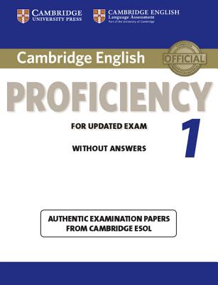 Cambridge English Proficiency 1 for Updated Exam Student's Book Without Answers: Authentic Examination Papers from Cambridge ESOL (Cpe Practice Tests) Cover Image