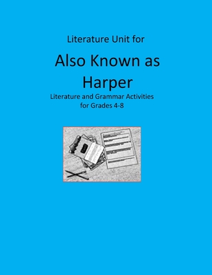 Cover for Literature Unit for Also Known as Harper: A Complete Literature and Grammar Unit