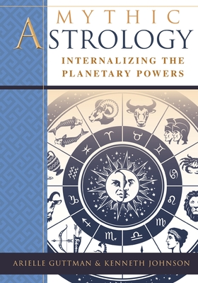 Mythic Astrology: Internalizing the Planetary Powers Cover Image