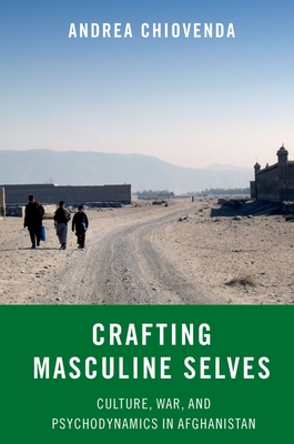 Crafting Masculine Selves: Culture, War, and Psychodynamics in Afghanistan Cover Image