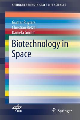 Biotechnology in Space (Springerbriefs in Space Life Sciences) Cover Image