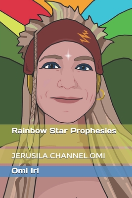 Rainbow Star Prophesies: Jerusila Channel Omi