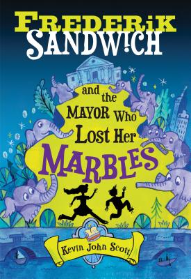 Frederik Sandwich and the Mayor Who Lost Her Marbles By Kevin John Scott Cover Image