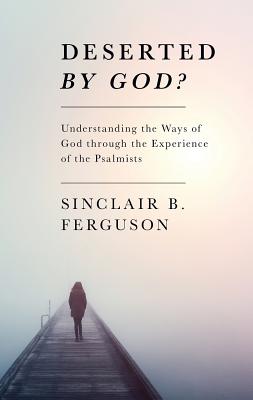 Deserted by God? By Sinclair B. Ferguson Cover Image