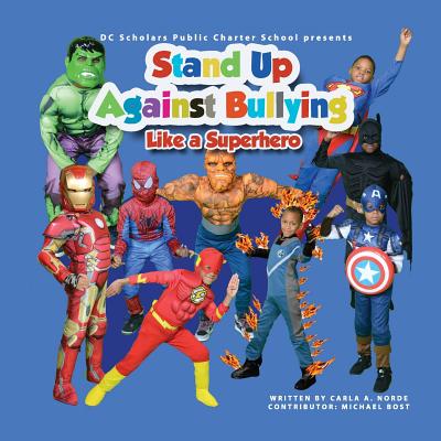DC SCHOLARS PUBLIC CHARTER SCHOOL Presents STAND UP AGAINST BULLYING LIKE A SUPERHERO Cover Image