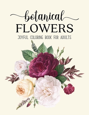 Download Botanical Flowers Coloring Book An Adult Coloring Book With Beautiful Realistic Flowers Bouquets Floral Designs Sunflowers Roses Leaves Spring Paperback Maria S Bookshop