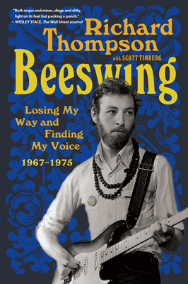 Beeswing: Losing My Way and Finding My Voice 1967-1975 By Richard Thompson, Scott Timberg (With) Cover Image