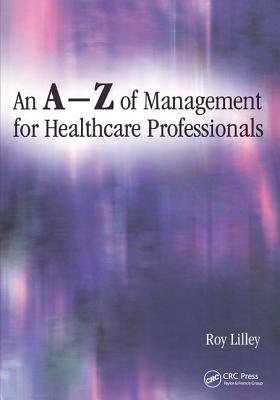 An A-Z of Management for Healthcare Professionals By Roy Lilley Cover Image