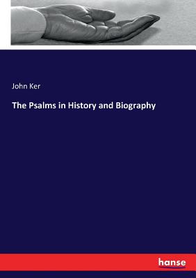 The Psalms in History and Biography By John Ker Cover Image