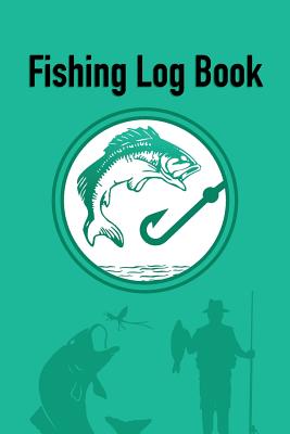 The Fishing Log book: Record Your Fishing Trip Experiences with this 6x9 In  Notebook