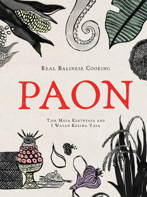 Paon: Real Balinese Cooking By Tjok Maya Kerthyasa, I Wayan Kresna Yasa Cover Image