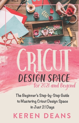 Cricut For Beginners: A Step By Step Guide To Design Space