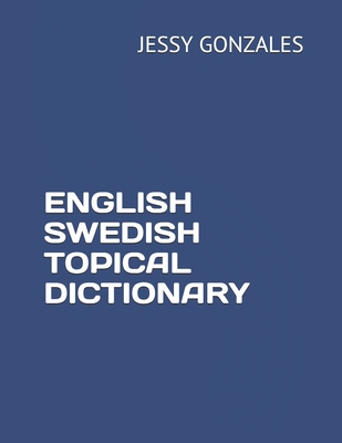 English Swedish Topical Dictionary By Jessy Gonzales Cover Image