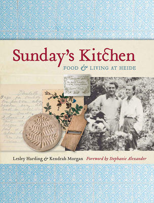 Sunday's Kitchen: Food & Living at Heide By Lesley Harding, Kendrah Morgan, Stephanie Alexander (Foreword by) Cover Image