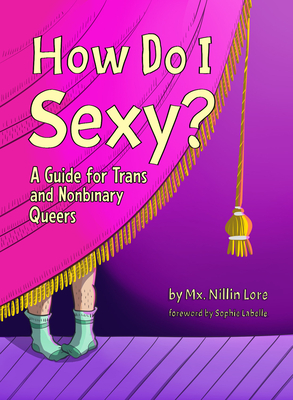 How Do I Sexy?: A Guide for Trans and Nonbinary Queers Cover Image