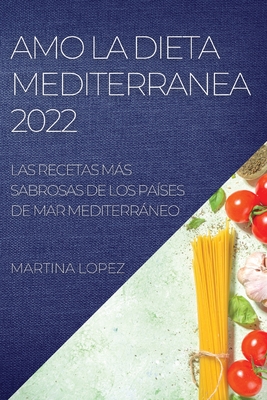 Amo La Dieta Mediterranea 2022: Las Recetas Más Sabrosas de Los Países de  Mar Mediterráneo (Paperback) | Barrett Bookstore