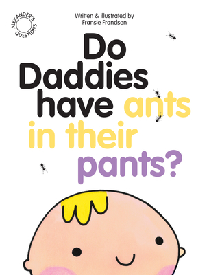 Do Daddies Have Ants In Their Pants? (Alexander's Questions)
