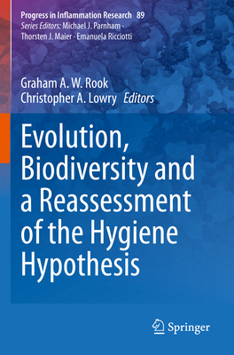Evolution, Biodiversity and a Reassessment of the Hygiene Hypothesis (Progress in Inflammation Research #89) By Graham A. W. Rook (Editor), Christopher A. Lowry (Editor) Cover Image