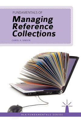 Fundamentals of Managing Reference Collections (ALA Fundamentals) By Carol A. Singer Cover Image