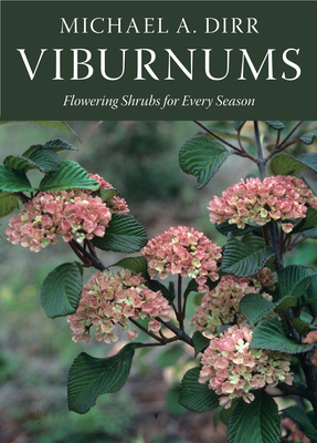 Viburnums: Flowering Shrubs for Every Season By Michael A. Dirr Cover Image