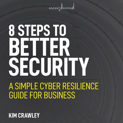 8 Steps to Better Security: A Simple Cyber Resilience Guide for Business Cover Image