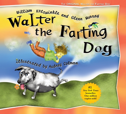 Cover for Walter the Farting Dog: A Triumphant Toot and Timeless Tale That's Touched Hearts for Decades--A laugh- out-loud funny picture book