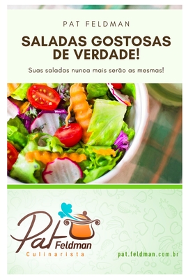 Saladas Gostosas de Verdade!: Suas Saladas nunca mais serão as mesmas! (Cozinha Da Pat Feldman)