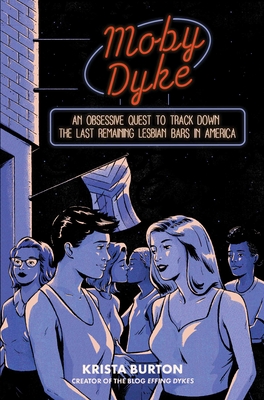 Moby Dyke: An Obsessive Quest To Track Down The Last Remaining Lesbian Bars In America By Krista Burton Cover Image