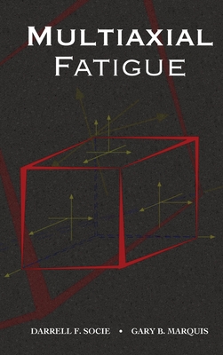 Multiaxial Fatigue By Darrell Socie, Gary Marquis Cover Image