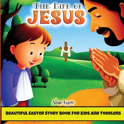 The life of Jesus: Beautiful, Customized Illustrations for Children and Toddlers to Encourage Memorization, Practicing Verses, and Learni Cover Image