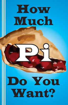 How Much Pi Do You Want?: history of pi, calculate it yourself, or start with 500,000 decimal places By Jerry Miller Cover Image