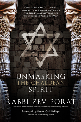 Unmasking the Chaldean Spirit: A Messianic Rabbi's Stunning Supernatural Journey to Zion and the Life-Changing Treasures He Uncovered Along the Way By Zev Porat Cover Image