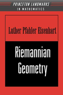 Riemannian Geometry (Princeton Landmarks in Mathematics and Physics #51) By Luther Pfahler Eisenhart Cover Image